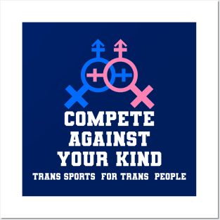 Compete Against Your Own Kind - Trans Sports for Trans People Posters and Art